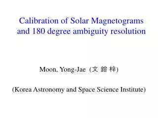 Calibration of Solar Magnetograms and 180 degree ambiguity resolution