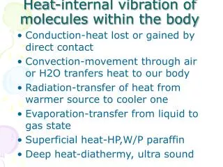 Heat-internal vibration of molecules within the body