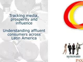 Tracking media, prosperity and influence Understanding affluent consumers across Latin America
