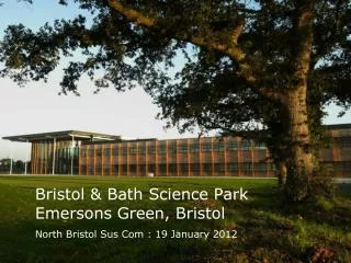 Bristol &amp; Bath Science Park Emersons Green, Bristol N orth Bristol Sus Com : 19 January 2012