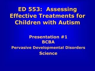 ED 553: Assessing Effective Treatments for Children with Autism