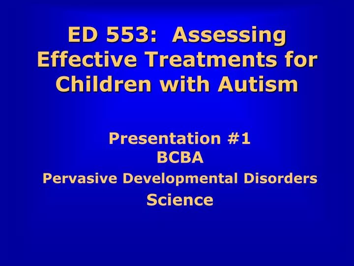 ed 553 assessing effective treatments for children with autism