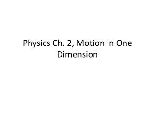 Physics Ch. 2, Motion in One Dimension