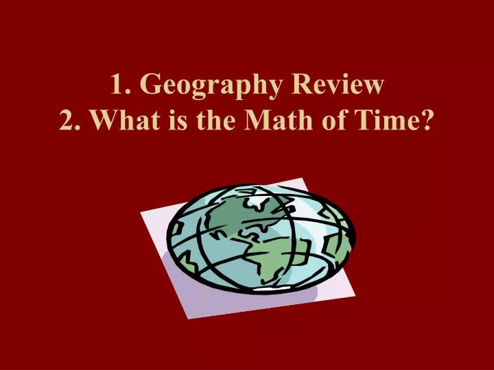 1 geography review 2 what is the math of time