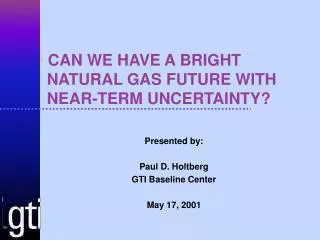 CAN WE HAVE A BRIGHT NATURAL GAS FUTURE WITH NEAR-TERM UNCERTAINTY?