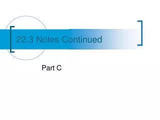 22.3 Notes Continued