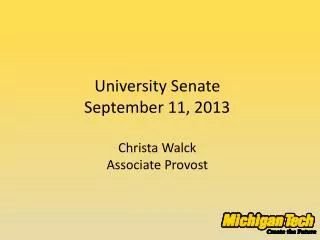 University Senate September 11 , 2013 Christa Walck Associate Provost