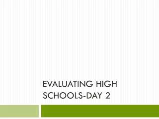 Evaluating High Schools-Day 2
