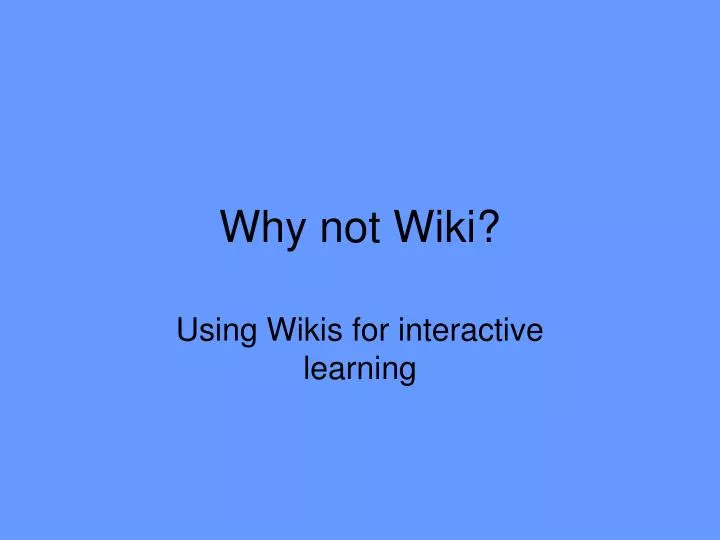 why not wiki