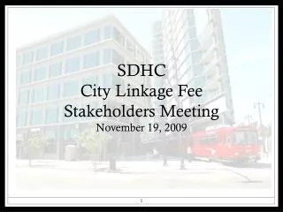 SDHC City Linkage Fee Stakeholders Meeting November 19, 2009