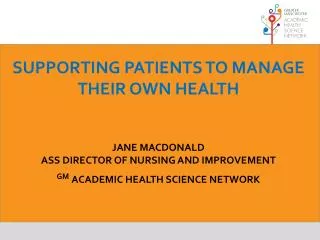 Supporting Patients TO Manage Their Own Health Jane Macdonald