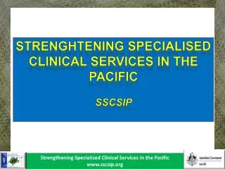 STRENGHTENING SPECIALISED CLINICAL SERVICES IN THE pACIFIC sscsIp