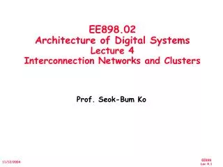 EE898.02 Architecture of Digital Systems Lecture 4 Interconnection Networks and Clusters