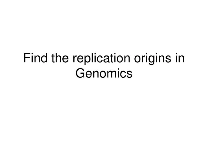 find the replication origins in genomics