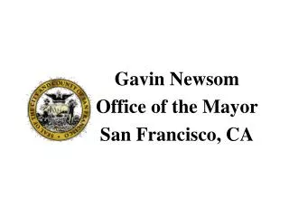 Gavin Newsom Office of the Mayor San Francisco, CA