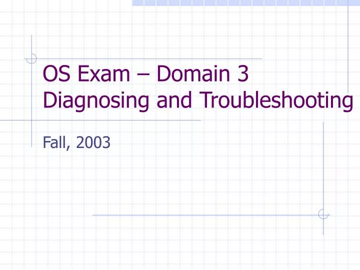 os exam domain 3 diagnosing and troubleshooting