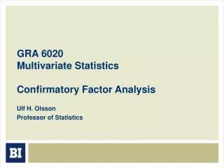 GRA 6020 Multivariate Statistics Confirmatory Factor Analysis