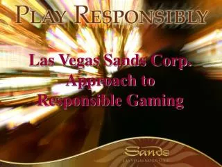 Las Vegas Sands Corp. Approach to Responsible Gaming