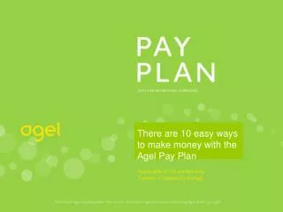 There are 10 easy ways to make money with the Agel Pay Plan