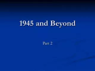1945 and Beyond