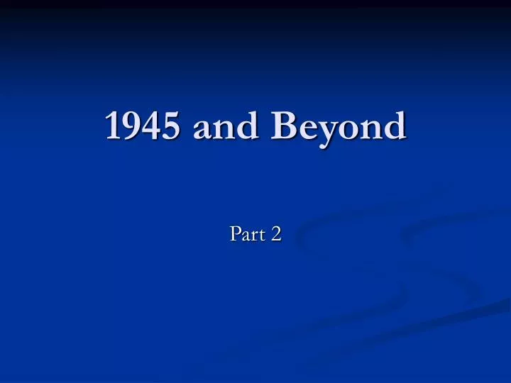 1945 and beyond