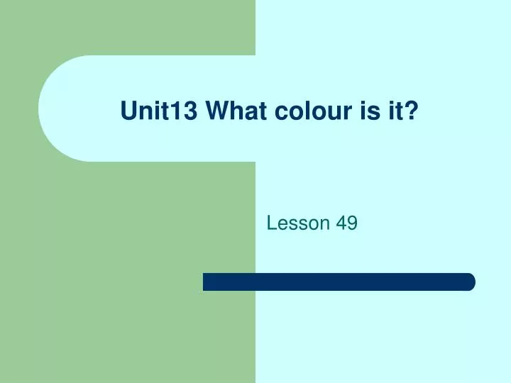 unit13 what colour is it