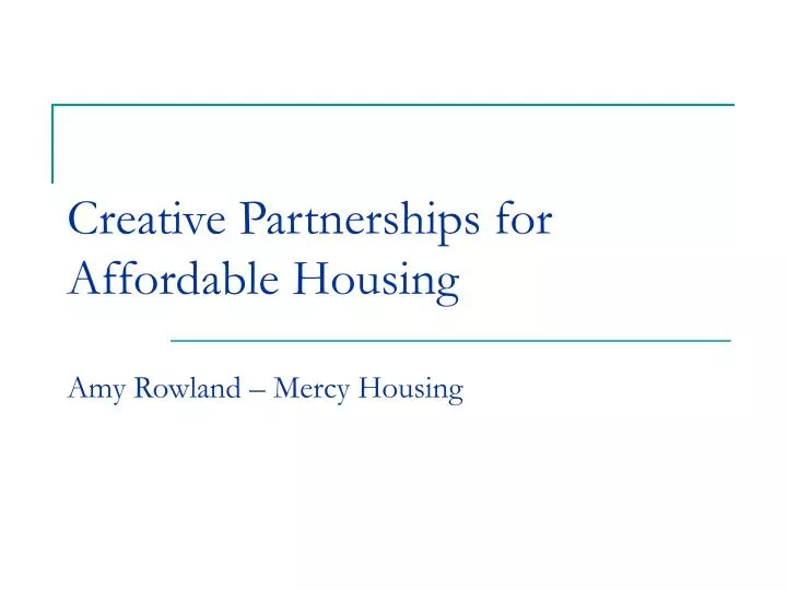 creative partnerships for affordable housing amy rowland mercy housing