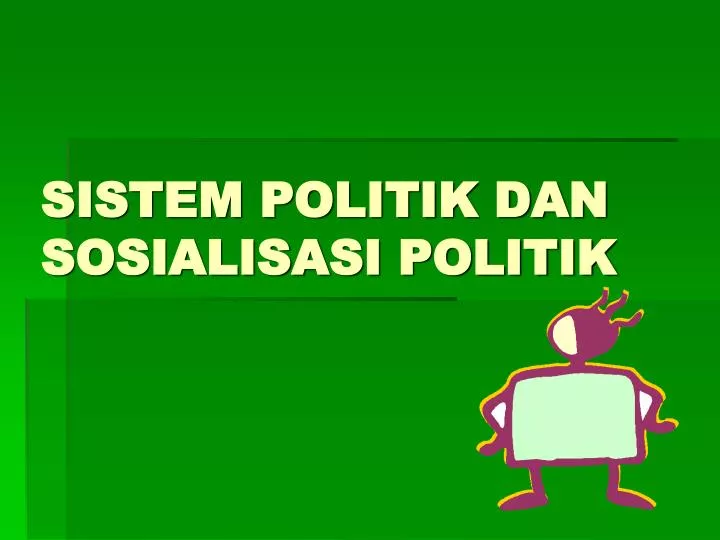 sistem politik dan sosialisasi politik