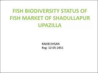 FISH BIODIVERSITY STATUS OF FISH MARKET OF SHADULLAPUR UPAZILLA