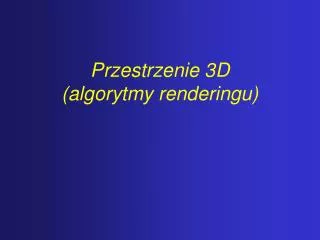przestrzenie 3d algorytmy renderingu