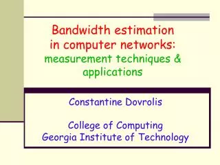 Bandwidth estimation in computer networks: measurement techniques &amp; applications