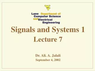 Signals and Systems 1 Lecture 7 Dr. Ali. A. Jalali September 4, 2002