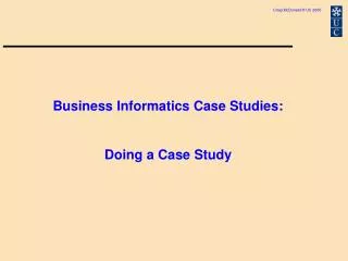 Business Informatics Case Studies: Doing a Case Study