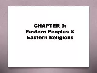 CHAPTER 9: Eastern Peoples &amp; Eastern Religions