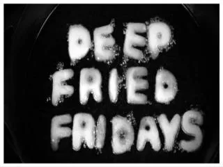 Deep Fried Friday
