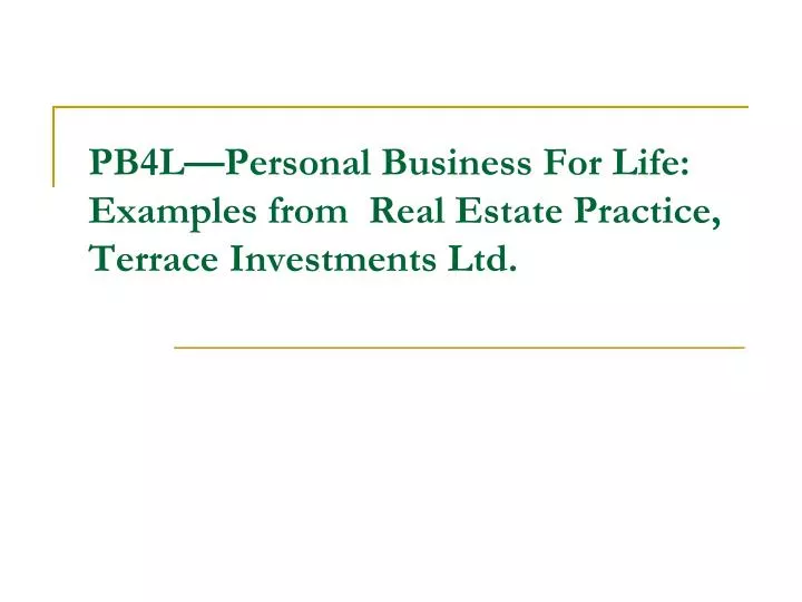 pb4l personal business for life examples from real estate practice terrace investments ltd