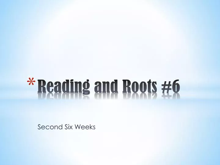 reading and roots 6