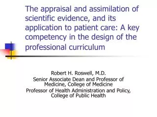 Robert H. Roswell, M.D. Senior Associate Dean and Professor of Medicine, College of Medicine