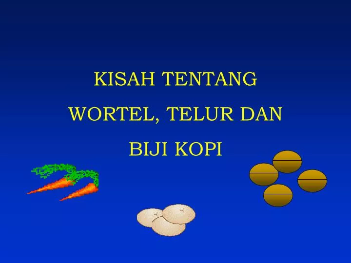 kisah tentang wortel telur dan biji kopi