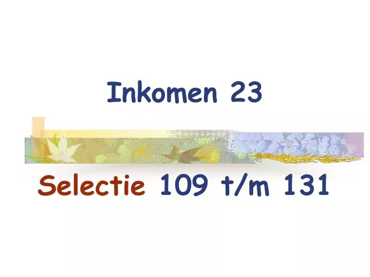 inkomen 23 selectie 109 t m 131