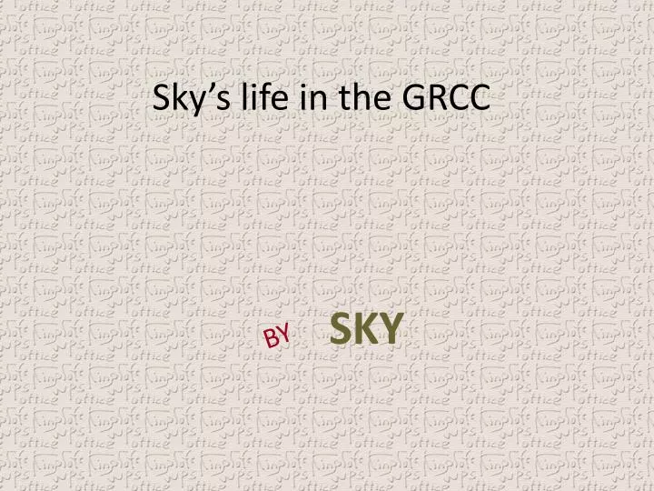 sky s life in the grcc