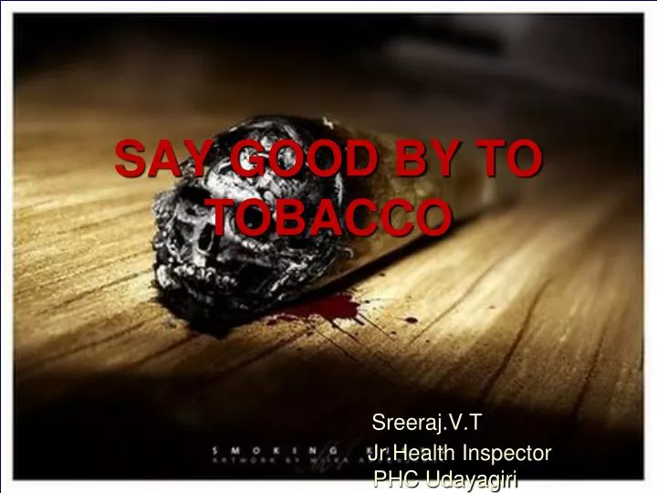 say good by to tobacco sreeraj v t jr health inspector phc udayagiri