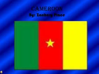 Cameroon By: Zachary Place