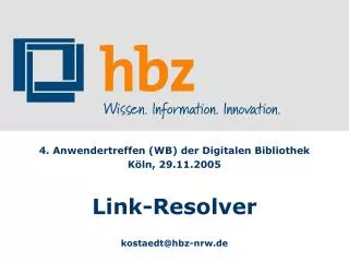 4 anwendertreffen wb der digitalen bibliothek k ln 29 11 2005 link resolver kostaedt@hbz nrw de