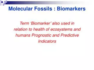 Molecular Fossils : Biomarkers