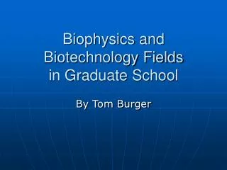 Biophysics and Biotechnology Fields in Graduate School