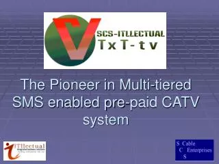 The Pioneer in Multi-tiered SMS enabled pre-paid CATV system