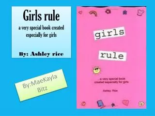 Girls rule a very special book created especially for girls B y: Ashley rice