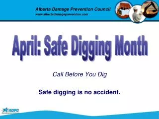 Call Before You Dig Safe digging is no accident.