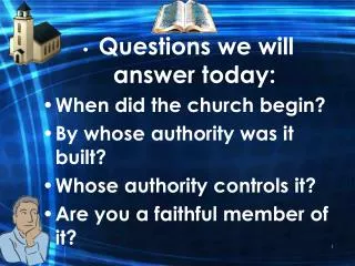 Questions we will answer today: When did the church begin? By whose authority was it built?